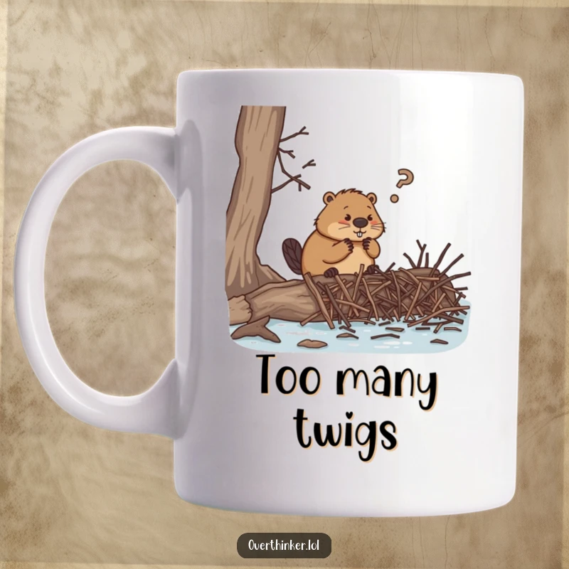 Funny mug, an overthinking beaver desperately trying to build a dam with countless tiny twigs, symbolizing struggle and humor.