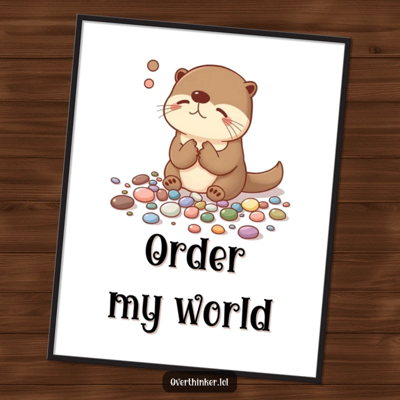 Funny digital art print showing an overthinking otter humorously organizing pebbles by size and color, perfect for instant witty wall decor.