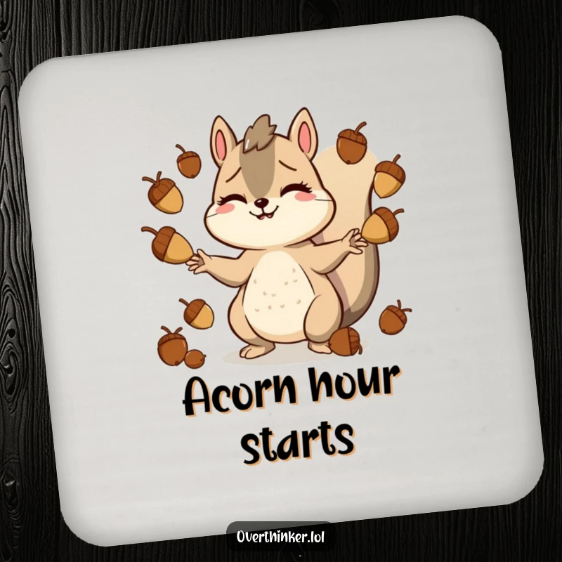 Funny drink coaster featuring a smiling but stressed squirrel character juggling acorns, providing surface protection with humor.