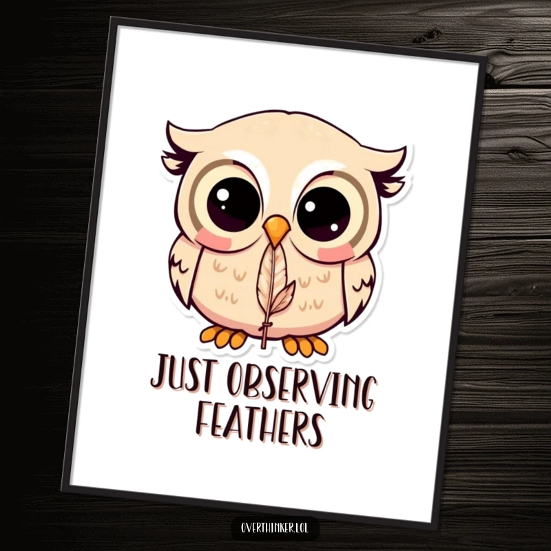 Funny Kawaii owl poster print depicting a cute owl with wide eyes staring intently at a single feather, adding whimsy.