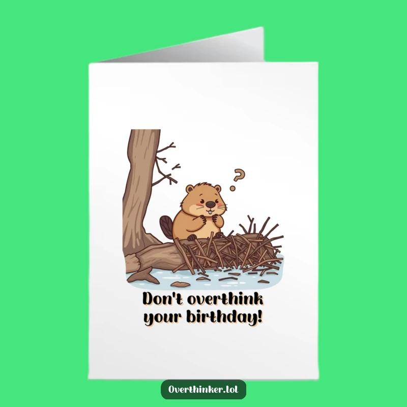 Free Printable Birthday Card: Beaver Overthinker, Downloadable Hilarious Gift