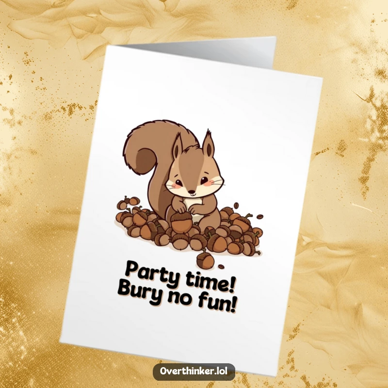 Funny Free Printable Birthday Card: Frantic Squirrel Burying Excessive Acorns, Comedic Greeting