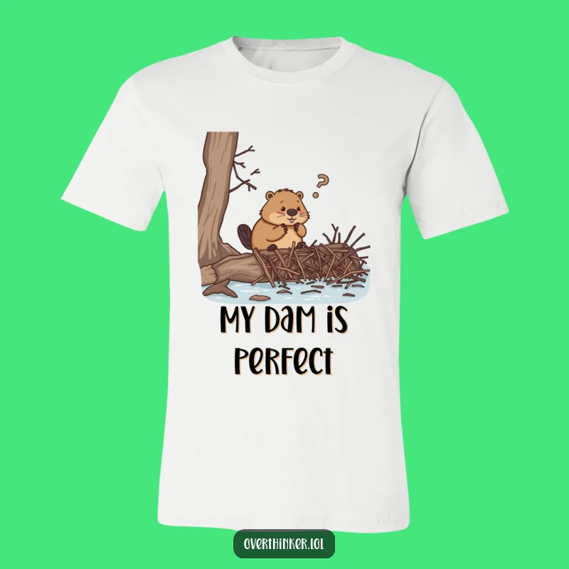 Funny Beaver Dam Procrastination T-Shirt, Hilarious Tee for Overthinkers