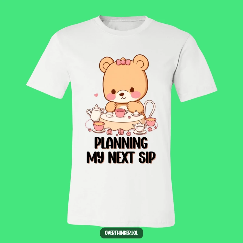 Funny Kawaii Bear T-Shirt: Tea Party Plans, Hilarious Gift for Planners